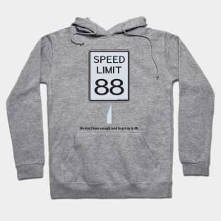 WE DON'T HAVE ENOUGH ROAD TO GET UP TO 88 Hoodie